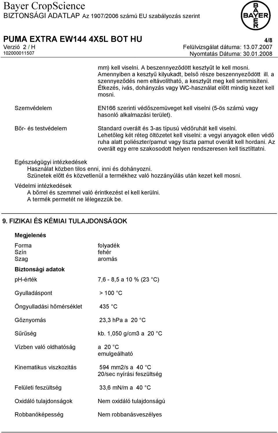 Szemvédelem Bőr- és testvédelem EN166 szerinti védőszemüveget kell viselni (5-ös számú vagy hasonló alkalmazási terület). Standard overált és 3-as típusú védőruhát kell viselni.