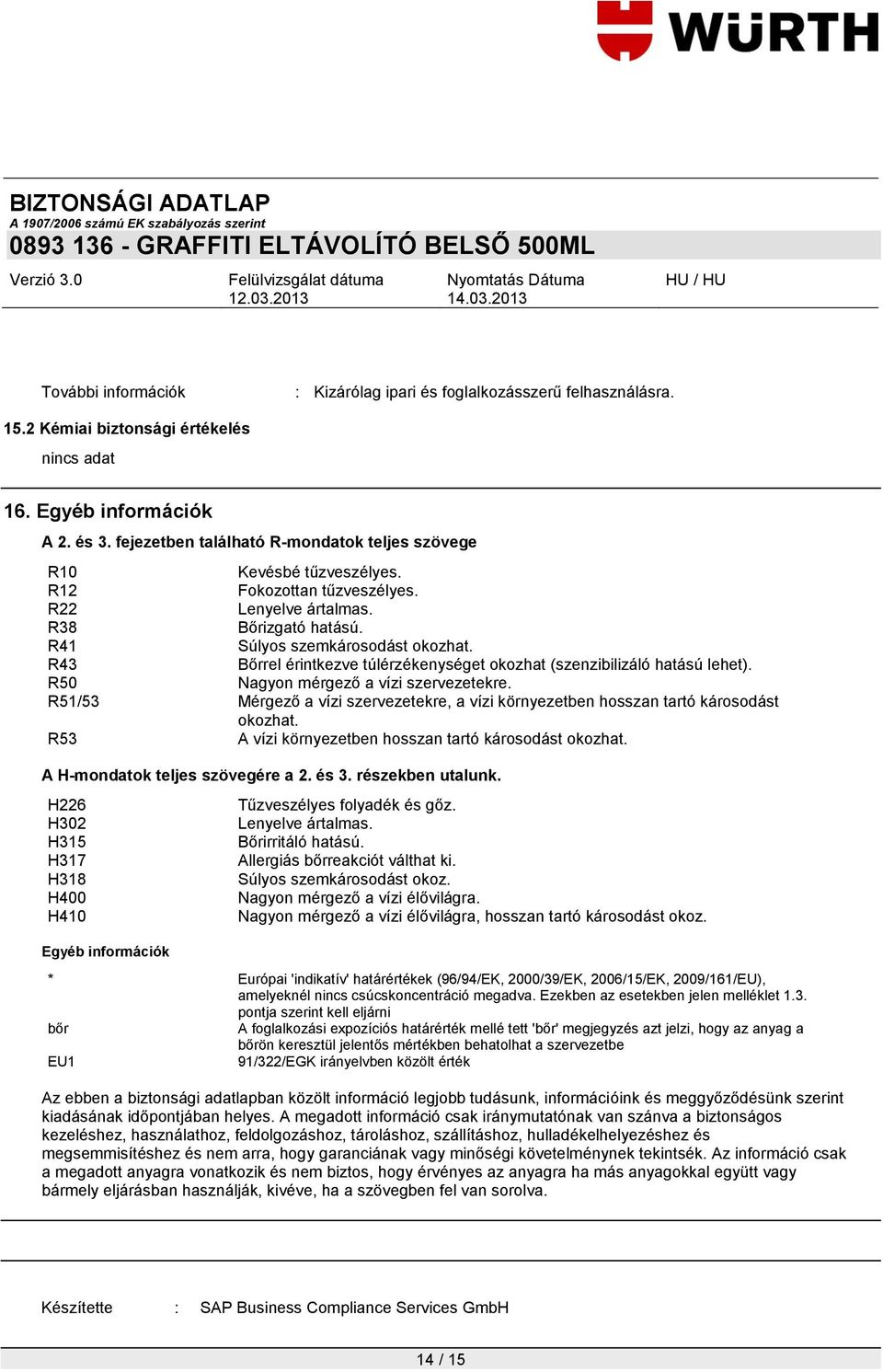 R43 Bőrrel érintkezve túlérzékenységet okozhat (szenzibilizáló hatású lehet). R50 Nagyon mérgező a vízi szervezetekre.