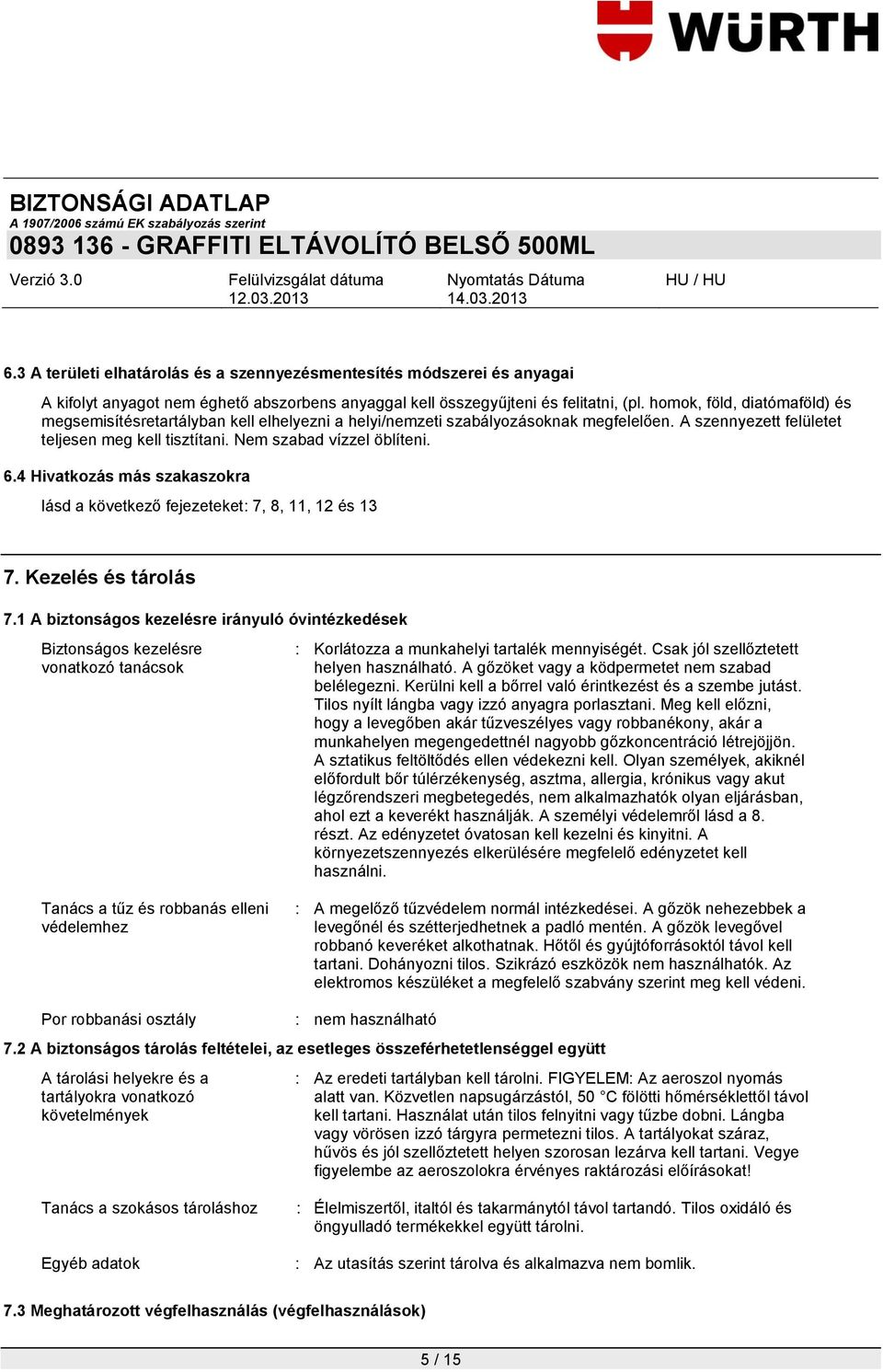 4 Hivatkozás más szakaszokra lásd a következő fejezeteket: 7, 8, 11, 12 és 13 7. Kezelés és tárolás 7.