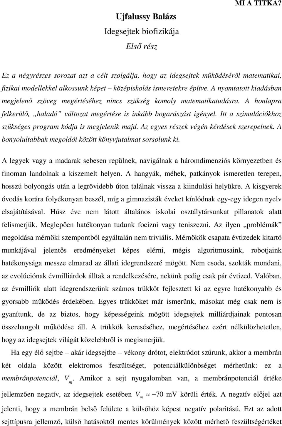 A nyotatott kiadásban egjelenő szöveg egértéséhez nincs szükség kooly ateatikatudásra. A honlapra felkerülő, haladó változat egértése is inkább bogarászást igényel.