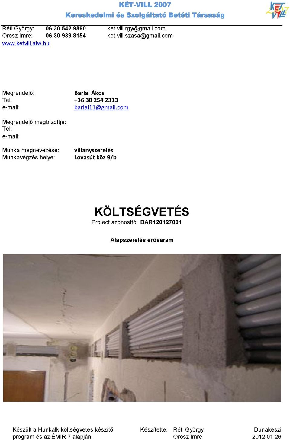 com Megrendelő megbízottja: Tel: e-mail: Munka megnevezése: Munkavégzés helye: villanyszerelés Lóvasút köz 9/b