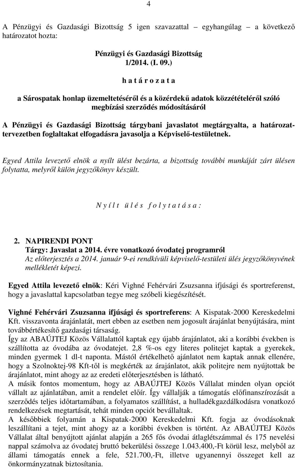 megtárgyalta, a határozattervezetben foglaltakat elfogadásra javasolja a Képviselő-testületnek.