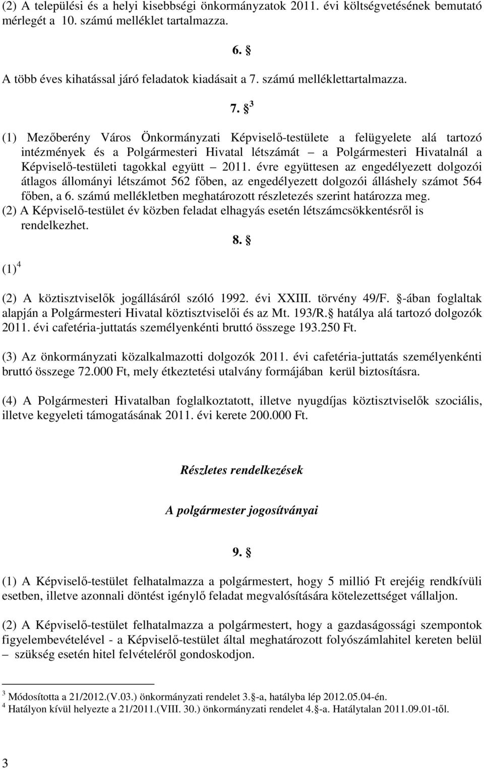 3 (1) Mezőberény Város Önkormányzati Képviselő-testülete a felügyelete alá tartozó intézmények és a Polgármesteri Hivatal létszámát a Polgármesteri Hivatalnál a Képviselő-testületi tagokkal együtt