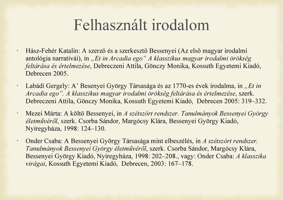 A klasszikus magyar irodalmi örökség feltárása és értelmezése, szerk. Debreczeni Attila, Gönczy Monika, Kossuth Egyetemi Kiadó, Debrecen 2005: 319 332.