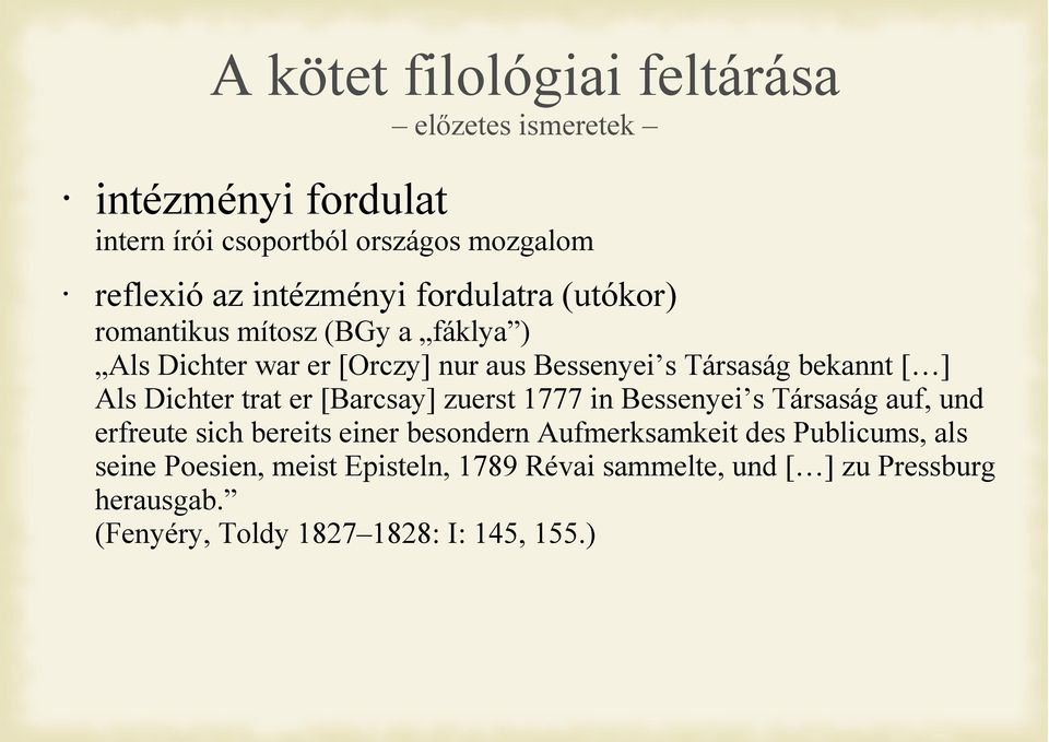 [Barcsay] zuerst 1777 in Bessenyei s Társaság auf, und erfreute sich bereits einer besondern Aufmerksamkeit des Publicums,