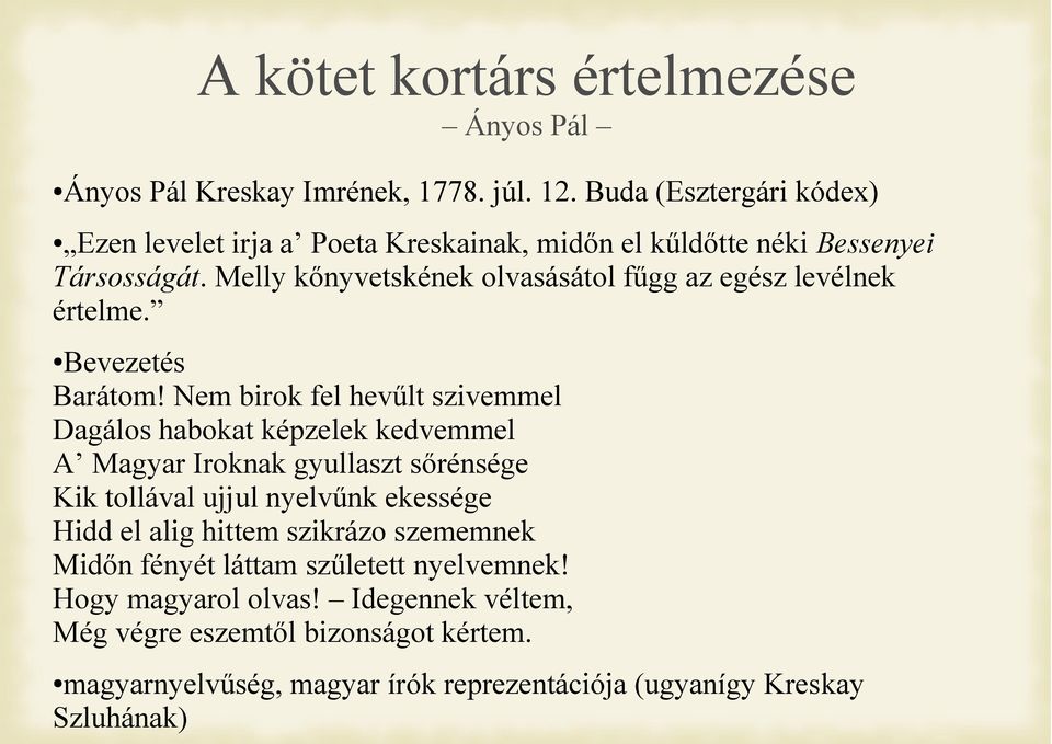 Melly kőnyvetskének olvasásátol fűgg az egész levélnek értelme. Bevezetés Barátom!