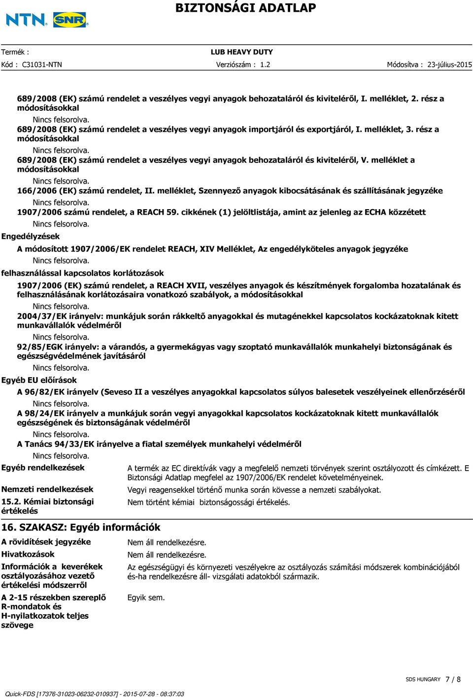 rész a módosításokkal 689/2008 (EK) számú rendelet a veszélyes vegyi anyagok behozataláról és kiviteléről, V. melléklet a módosításokkal 166/2006 (EK) számú rendelet, II.