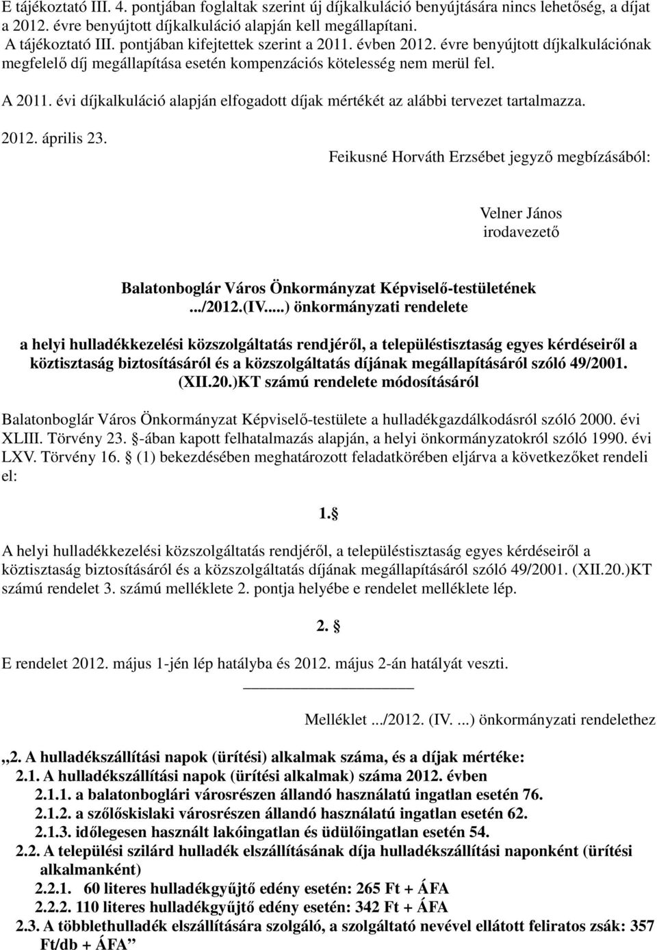 évi díjkalkuláció alapján elfogadott díjak mértékét az alábbi tervezet tartalmazza. 2012. április 23.