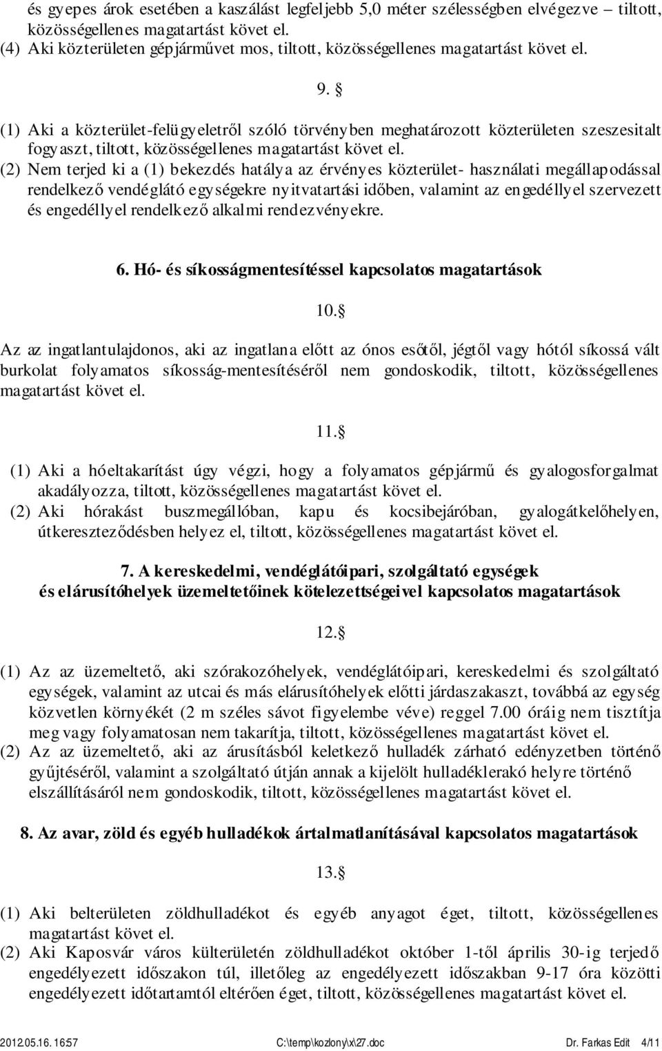 megállapodással rendelkező vendéglátó egységekre nyitvatartási időben, valamint az engedéllyel szervezett és engedéllyel rendelkező alkalmi rendezvényekre. 6.