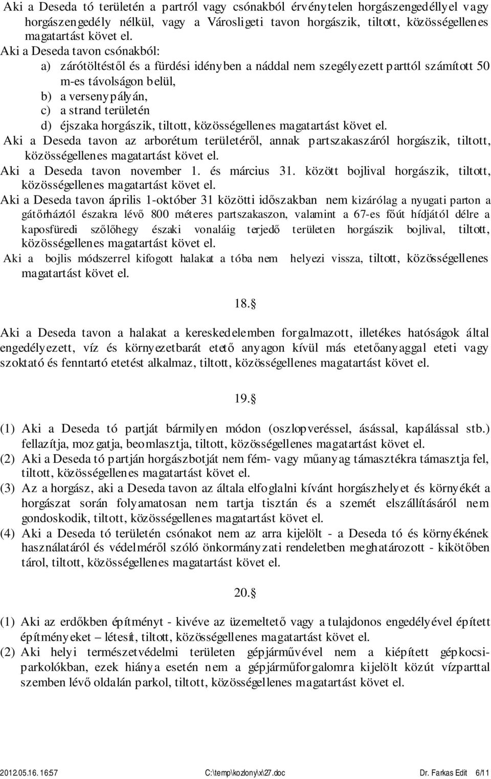 Deseda tavon az arborétum területéről, annak partszakaszáról horgászik, tiltott, Aki a Deseda tavon november 1. és március 31.