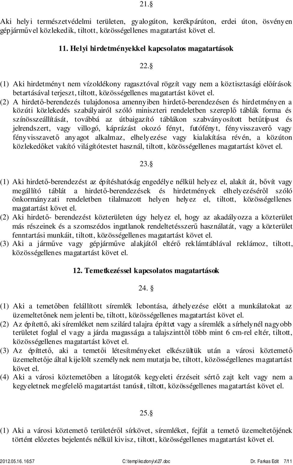 hirdetményen a közúti közlekedés szabályairól szóló miniszteri rendeletben szereplő táblák forma és színösszeállítását, továbbá az útbaigazító táblákon szabványosított betűtípust és jelrendszert,