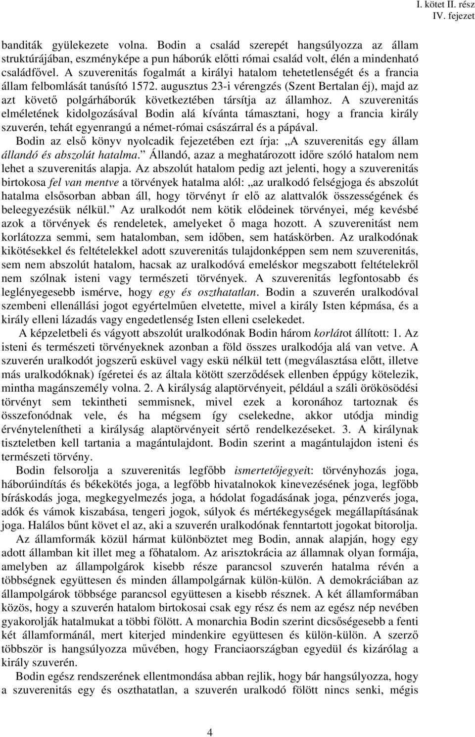 augusztus 23-i vérengzés (Szent Bertalan éj), majd az azt követő polgárháborúk következtében társítja az államhoz.