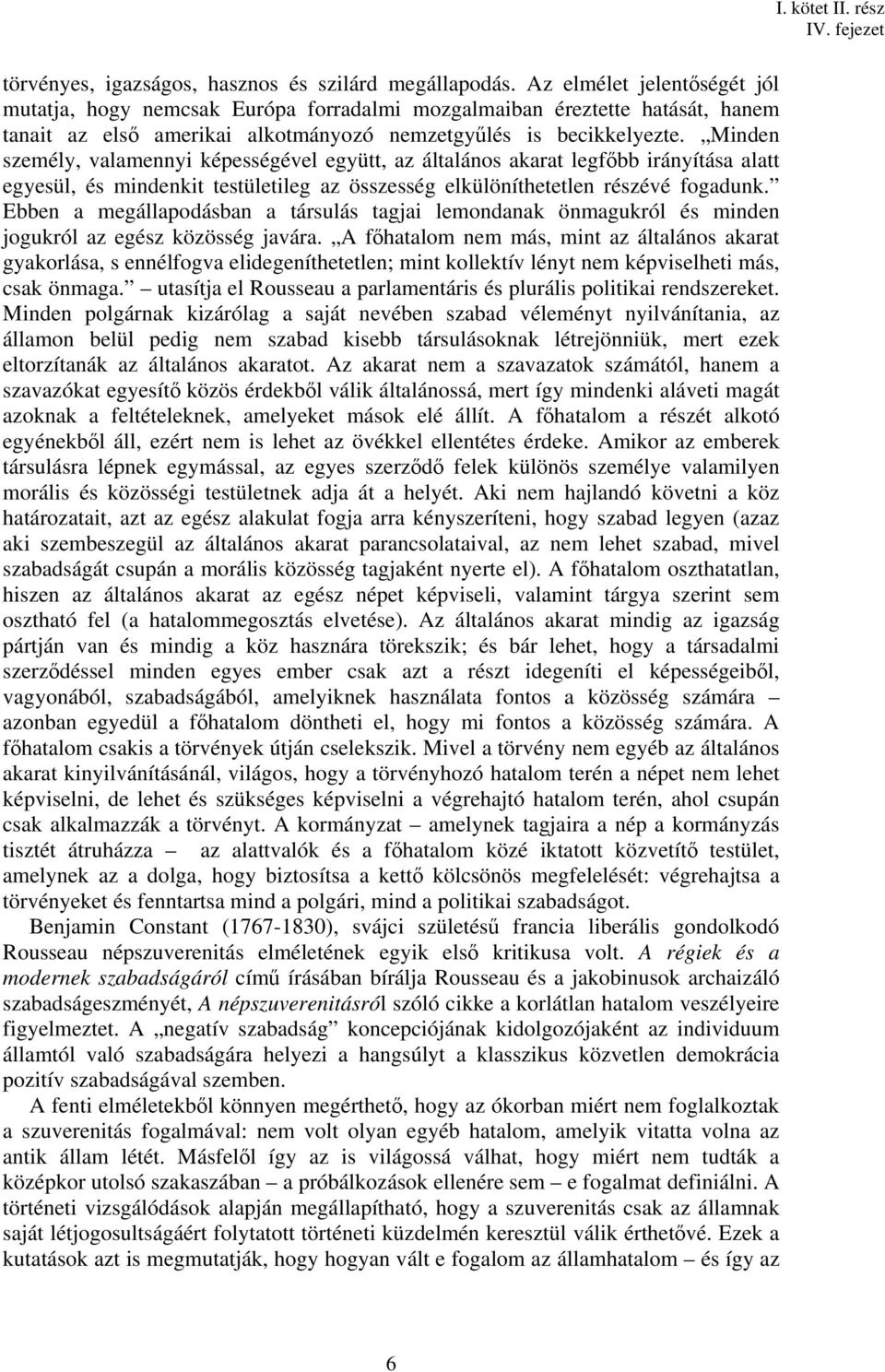 Minden személy, valamennyi képességével együtt, az általános akarat legfőbb irányítása alatt egyesül, és mindenkit testületileg az összesség elkülöníthetetlen részévé fogadunk.