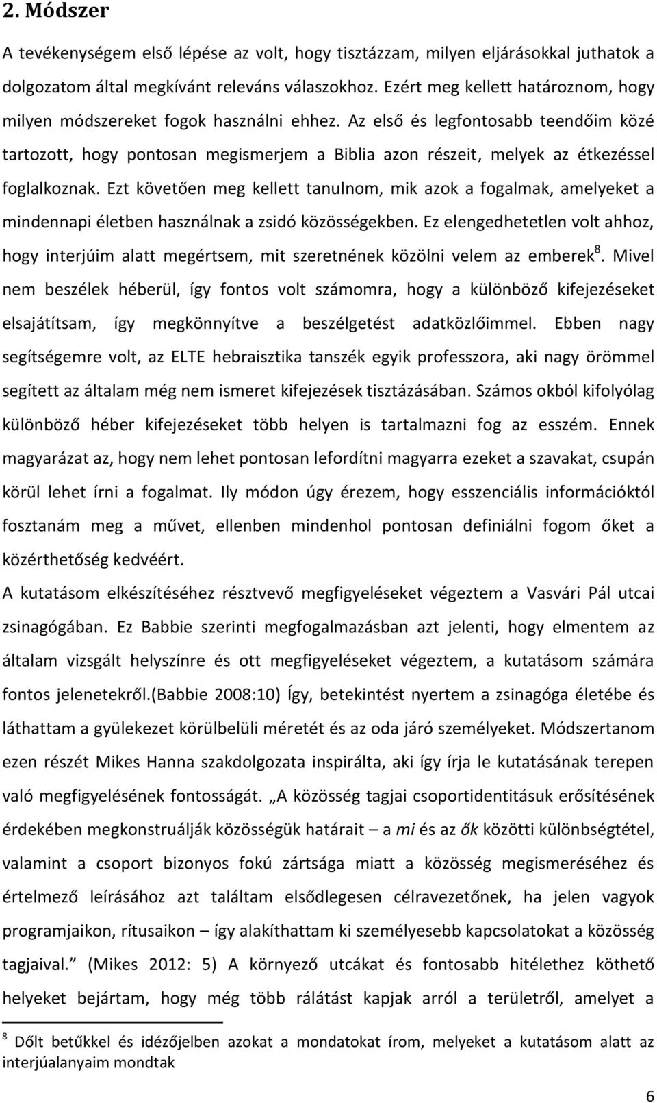 Az első és legfontosabb teendőim közé tartozott, hogy pontosan megismerjem a Biblia azon részeit, melyek az étkezéssel foglalkoznak.