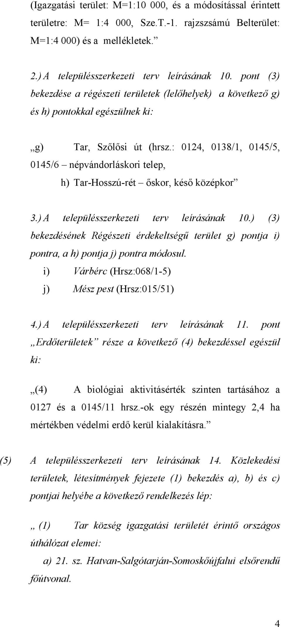 : 0124, 0138/1, 0145/5, 0145/6 népvándorláskori telep, h) Tar-Hosszú-rét őskor, késő középkor 3.) A településszerkezeti terv leírásának 10.