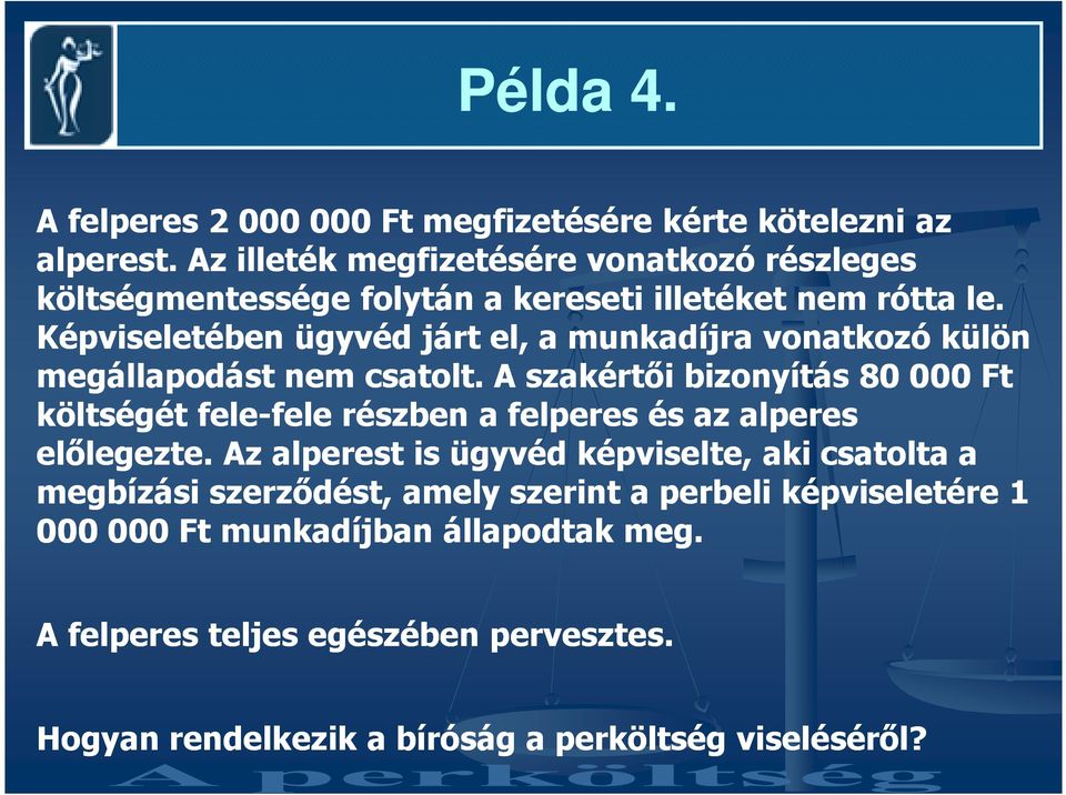 Képviseletében ügyvéd járt el, a munkadíjra vonatkozó külön megállapodást nem csatolt.