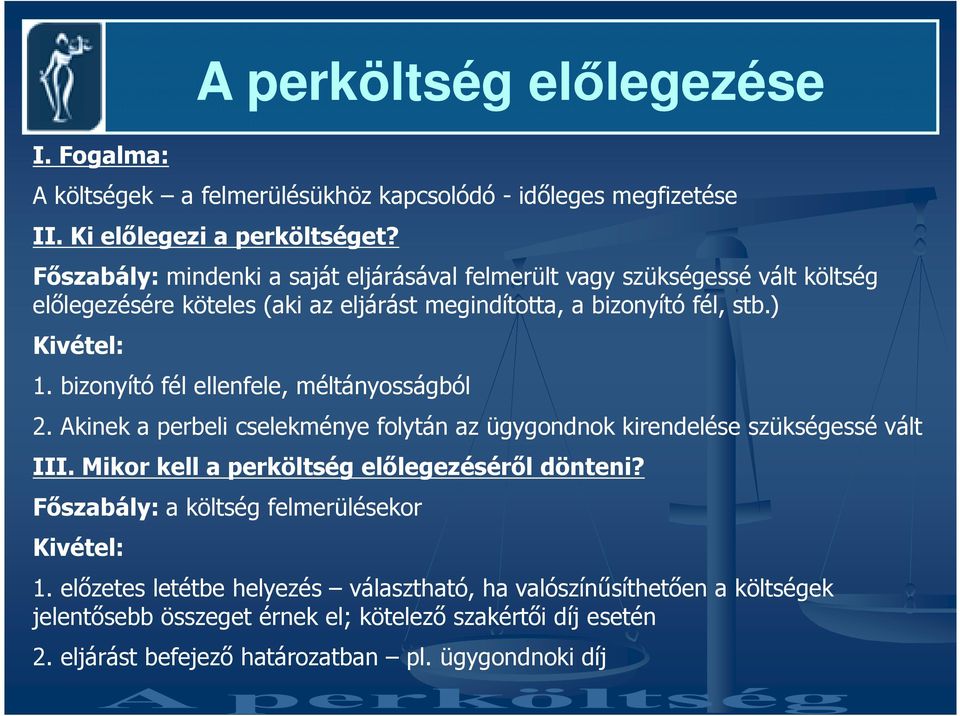 bizonyító fél ellenfele, méltányosságból 2. Akinek a perbeli cselekménye folytán az ügygondnok kirendelése szükségessé vált III. Mikor kell a perköltség elılegezésérıl dönteni?