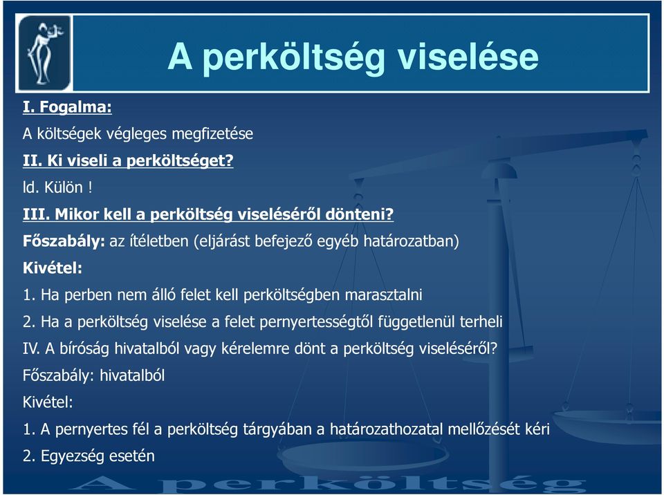 Ha perben nem álló felet kell perköltségben marasztalni 2. Ha a perköltség viselése a felet pernyertességtıl függetlenül terheli IV.