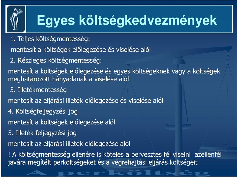 Illetékmentesség mentesít az eljárási illeték elılegezése és viselése alól 4. Költségfeljegyzési jog mentesít a költségek elılegezése alól 5.