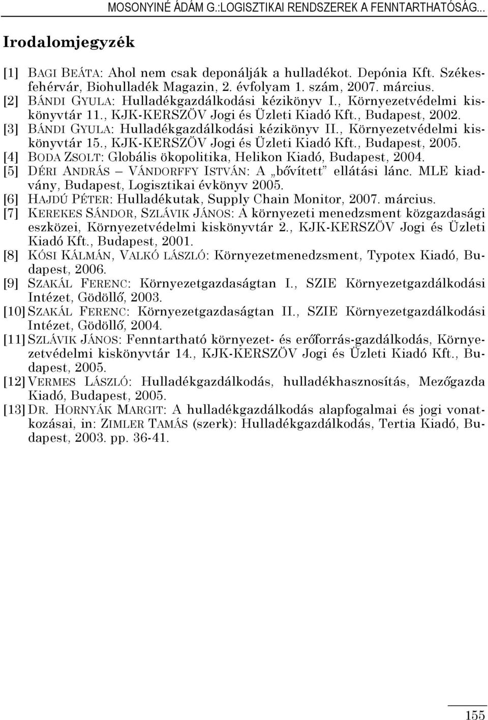 [3] BÁNDI GYULA: Hulladékgazdálkodási kézikönyv II., Környezetvédelmi kiskönyvtár 15., KJK-KERSZÖV Jogi és Üzleti Kiadó Kft., Budapest, 2005.