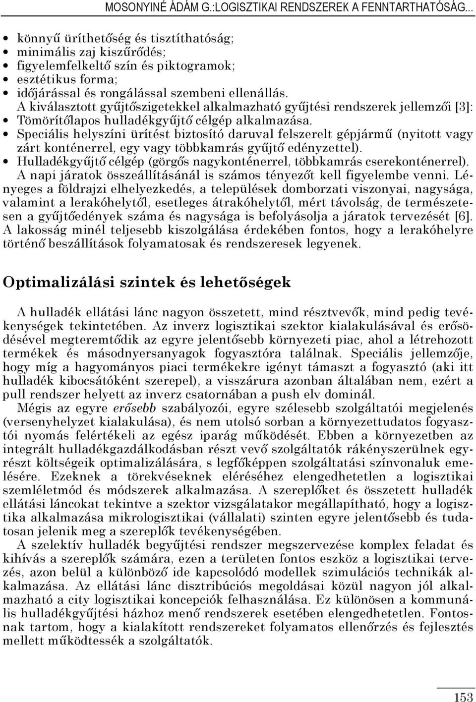 A kiválasztott győjtıszigetekkel alkalmazható győjtési rendszerek jellemzıi [3]: Tömörítılapos hulladékgyőjtı célgép alkalmazása.