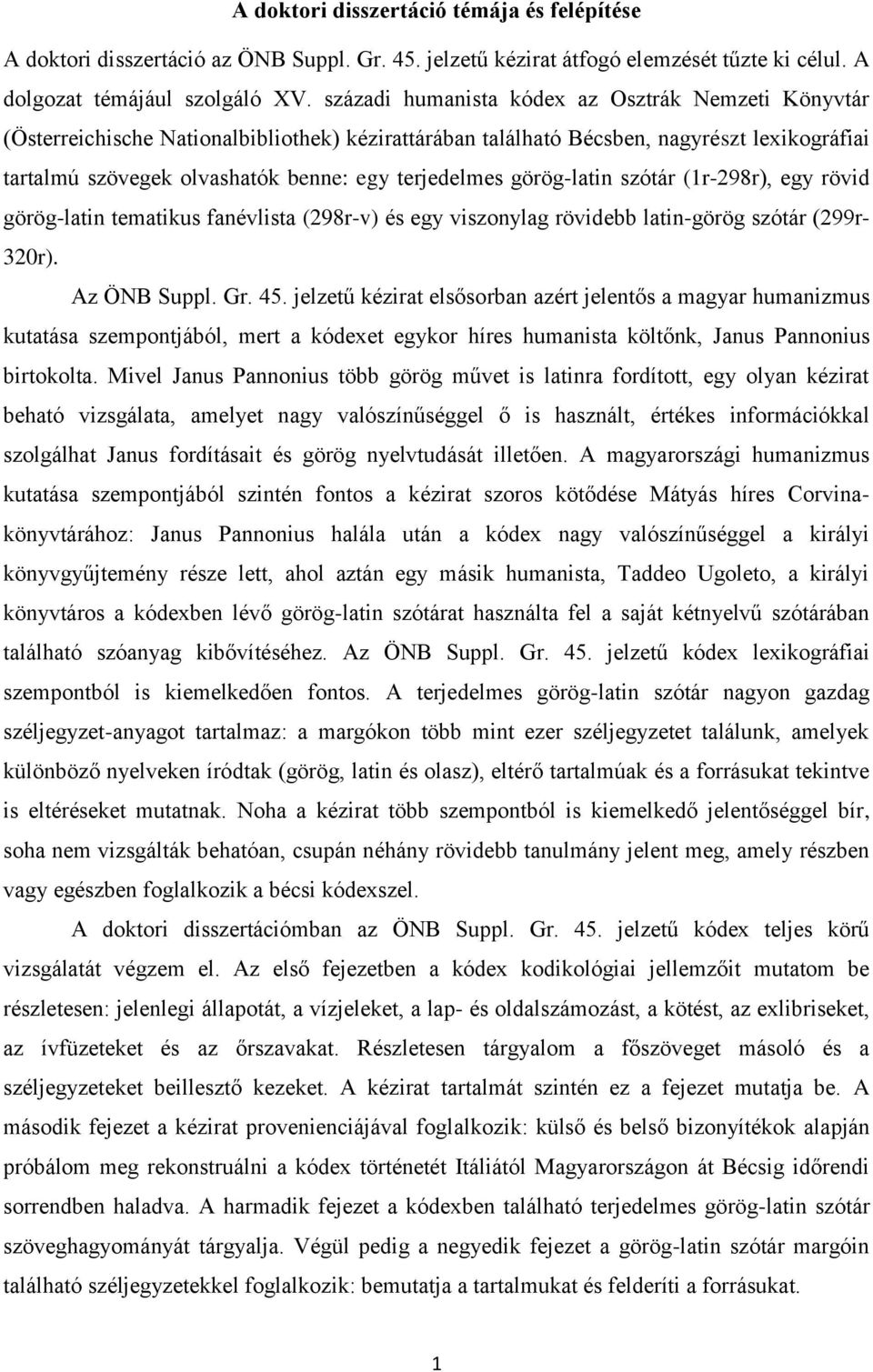 görög-latin szótár (1r-298r), egy rövid görög-latin tematikus fanévlista (298r-v) és egy viszonylag rövidebb latin-görög szótár (299r- 320r). Az ÖNB Suppl. Gr. 45.