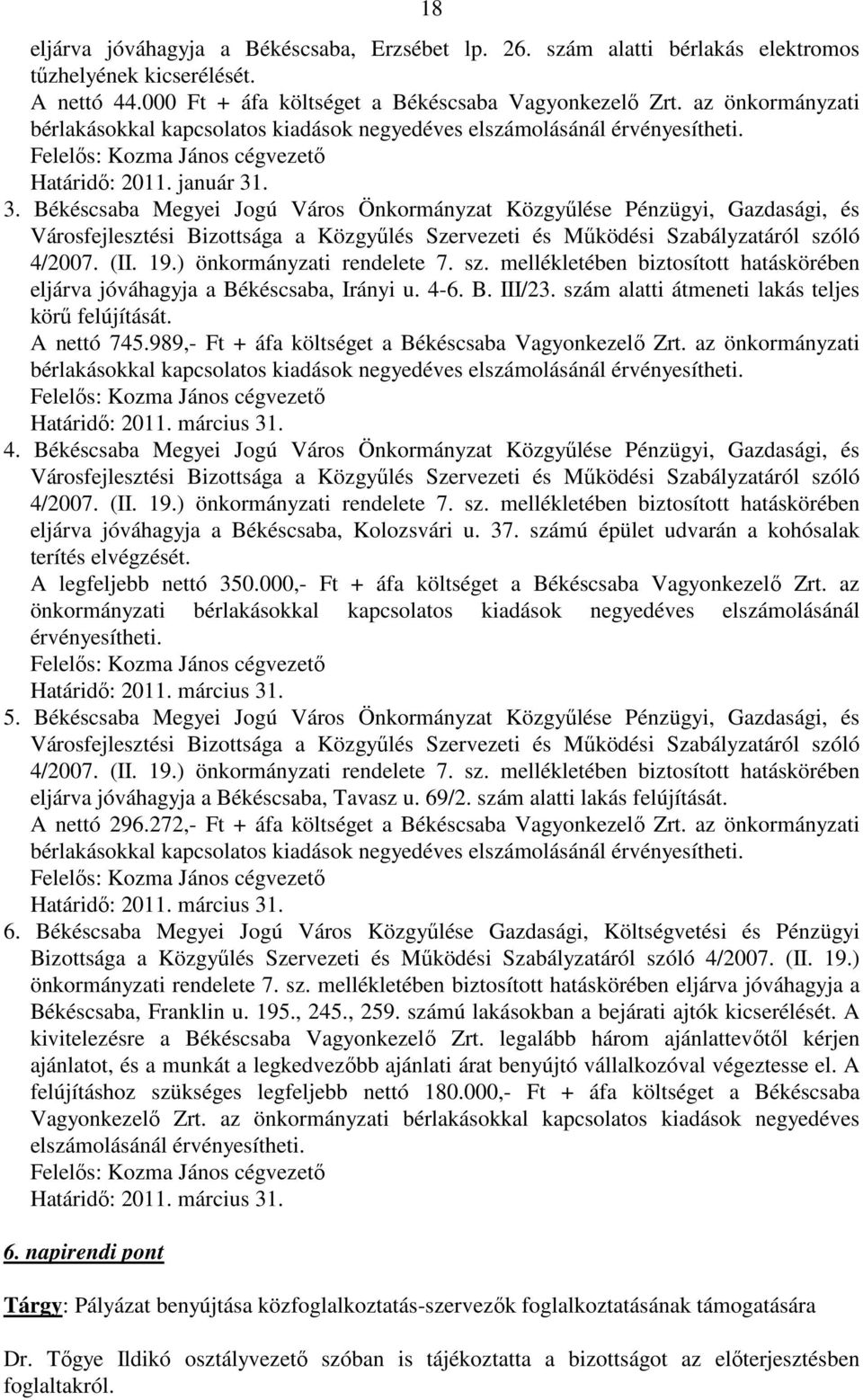 . 3. Békéscsaba Megyei Jogú Város Önkormányzat Közgyőlése Pénzügyi, Gazdasági, és Városfejlesztési Bizottsága a Közgyőlés Szervezeti és Mőködési Szabályzatáról szóló 4/2007. (II. 19.