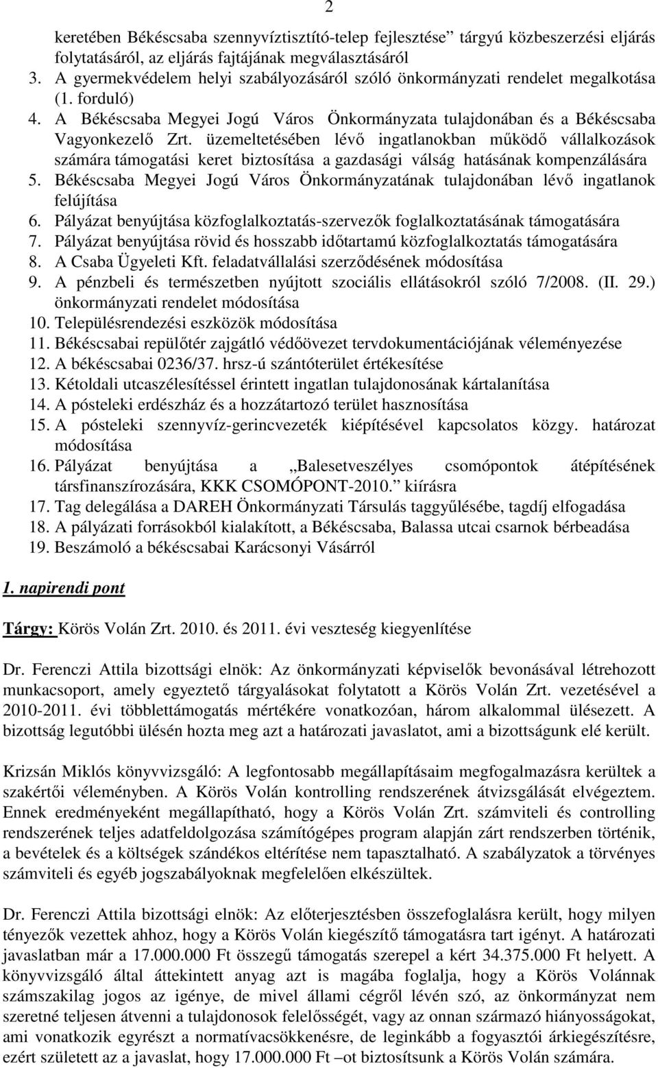 üzemeltetésében lévı ingatlanokban mőködı vállalkozások számára támogatási keret biztosítása a gazdasági válság hatásának kompenzálására 5.