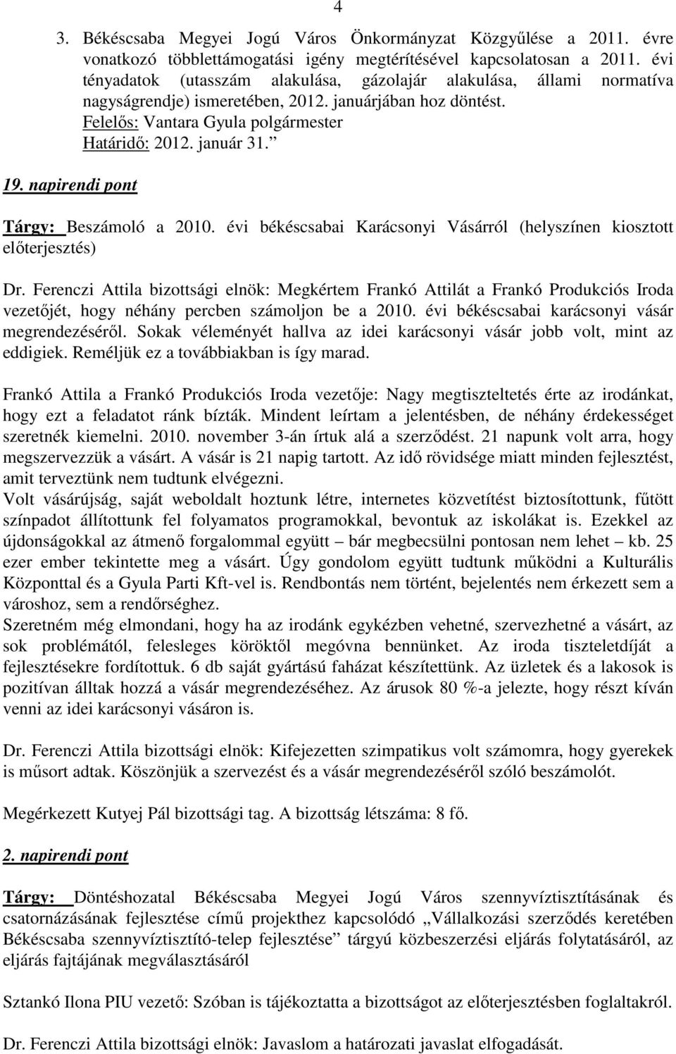 napirendi pont Tárgy: Beszámoló a 2010. évi békéscsabai Karácsonyi Vásárról (helyszínen kiosztott elıterjesztés) Dr.