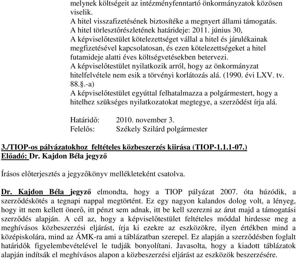 A képviselőtestület nyilatkozik arról, hogy az önkormányzat hitelfelvétele nem esik a törvényi korlátozás alá. (1990. évi LXV. tv. 88.