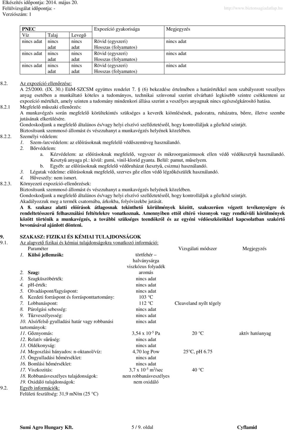 (6) bekezdése értelmében a határértékkel nem szabályozott veszélyes anyag esetében a munkáltató köteles a tudományos, technikai színvonal szerint elvárható legkisebb szintre csökkenteni az expozíció