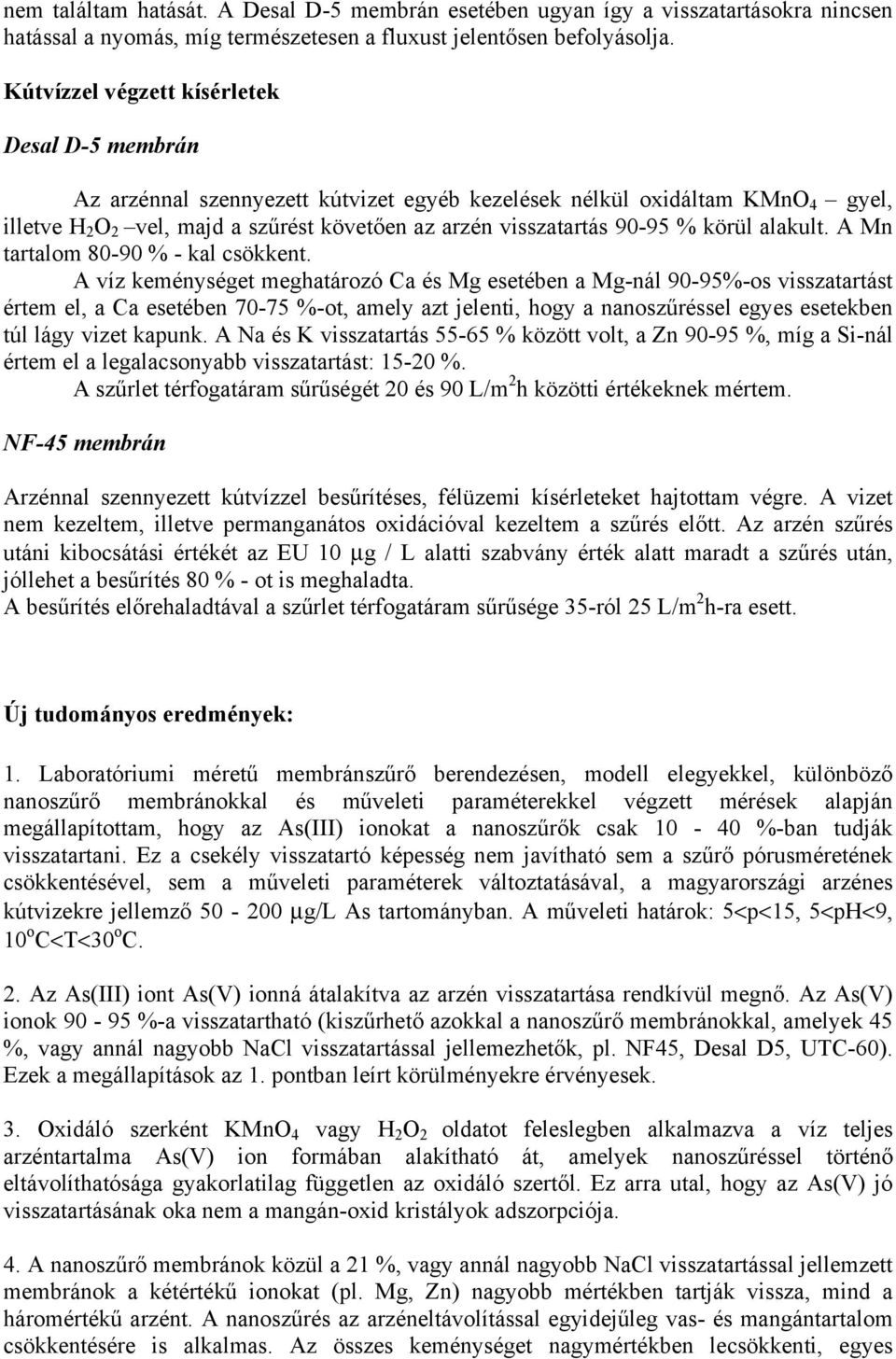 % körül alakult. A Mn tartalom 80-90 % - kal csökkent.