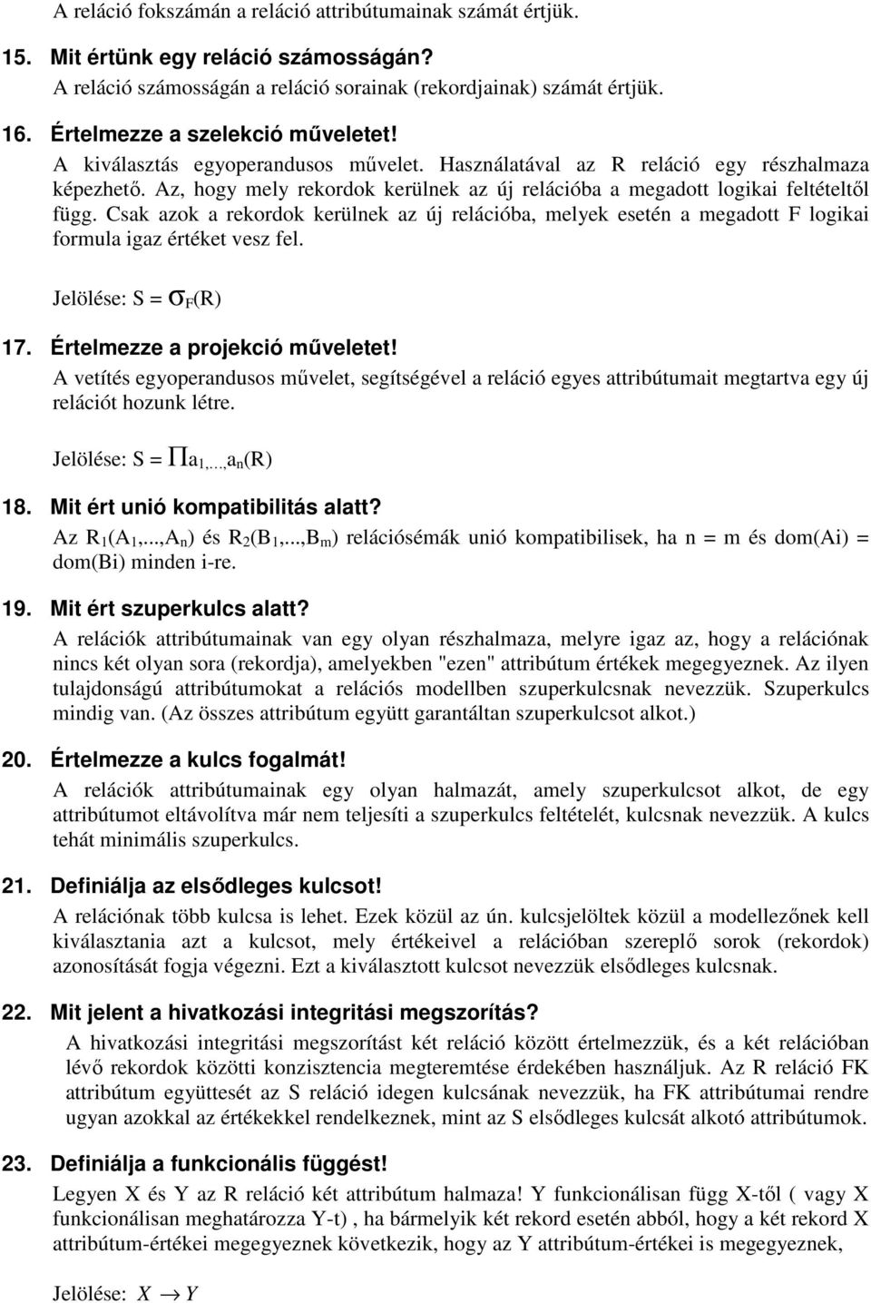 Az, hogy mely rekordok kerülnek az új relációba a megadott logikai feltételtıl függ. Csak azok a rekordok kerülnek az új relációba, melyek esetén a megadott F logikai formula igaz értéket vesz fel.