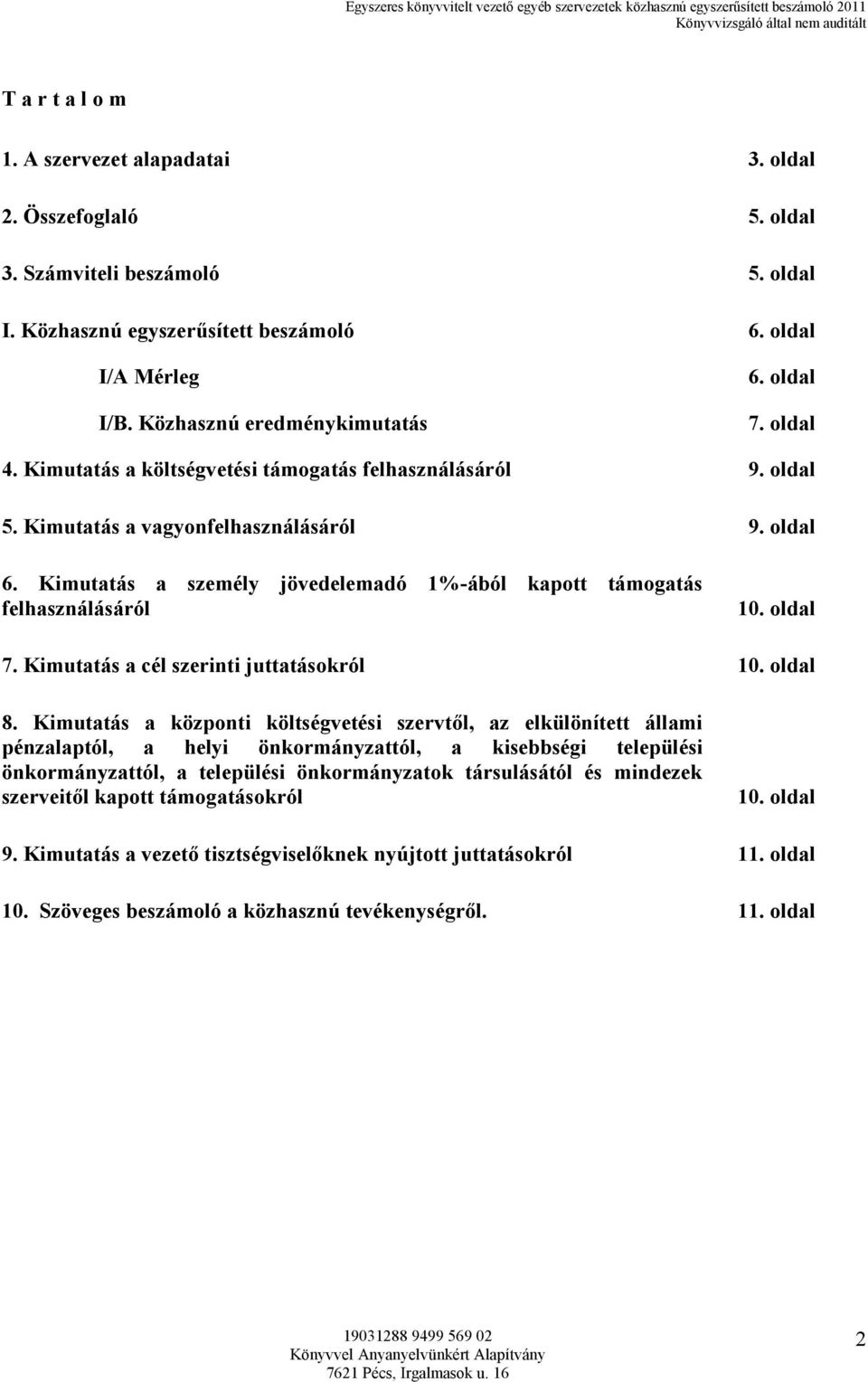 Kimutatás a személy jövedelemadó 1%-ából kapott támogatás felhasználásáról 10. oldal 7. Kimutatás a cél szerinti juttatásokról 10. oldal 8.