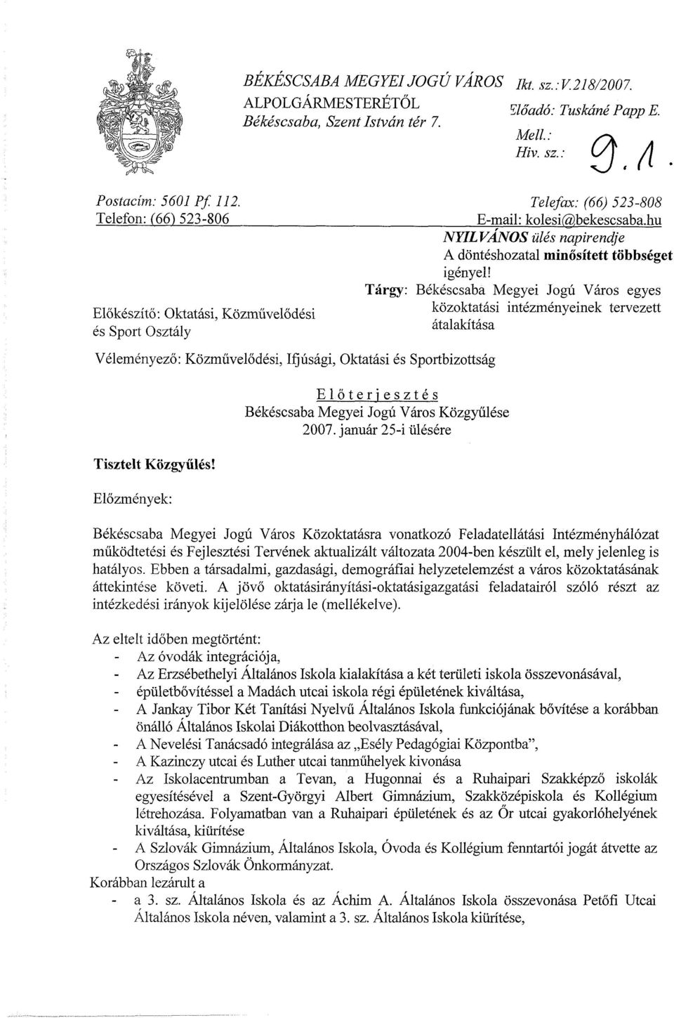 hu NYILVÁNOS ülés napirendje A döntéshozatal minősített többséget igényeli Tárgy: Békéscsaba Megyei Jogú Város egyes Előkészítő: Oktatási, Közművelődési közoktatási intézményeinek tervezett és Sport