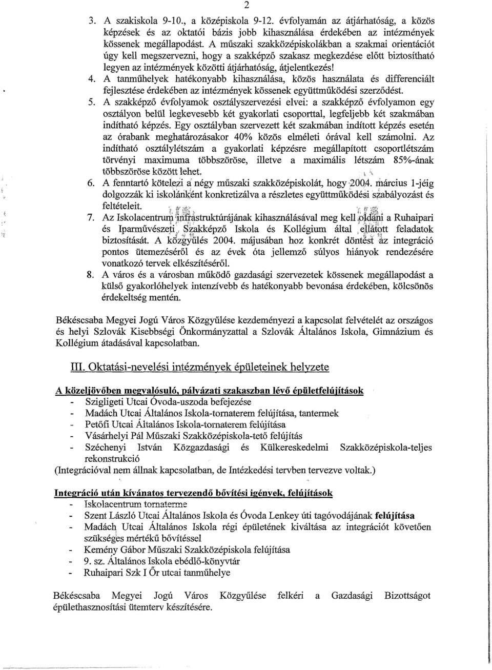 A tanműhelyek hatékonyabb kihasználása, közös használata és differenciált fejlesztése érdekében az intézmények kössenek együttműködési szerződést. 5.