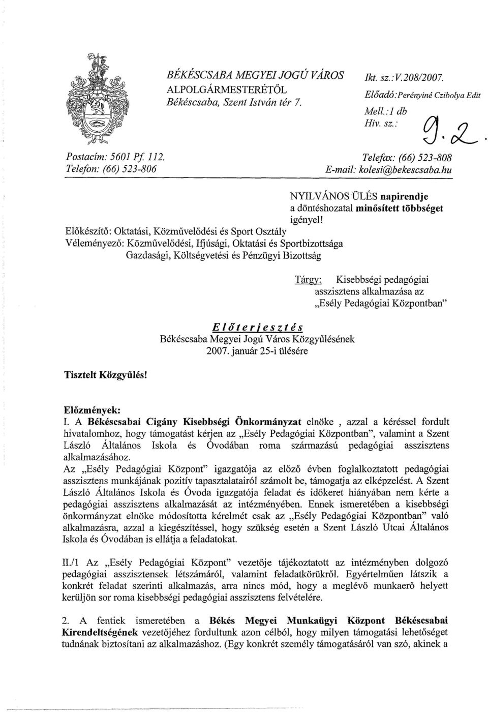 Előkészítő: Oktatási, Közművelődési és Sport Osztály Véleményező: Közművelődési, Ifjúsági, Oktatási és Sportbizottsága Gazdasági, Költségvetési és Pénzügyi Bizottság Tisztelt Közgyűlés!