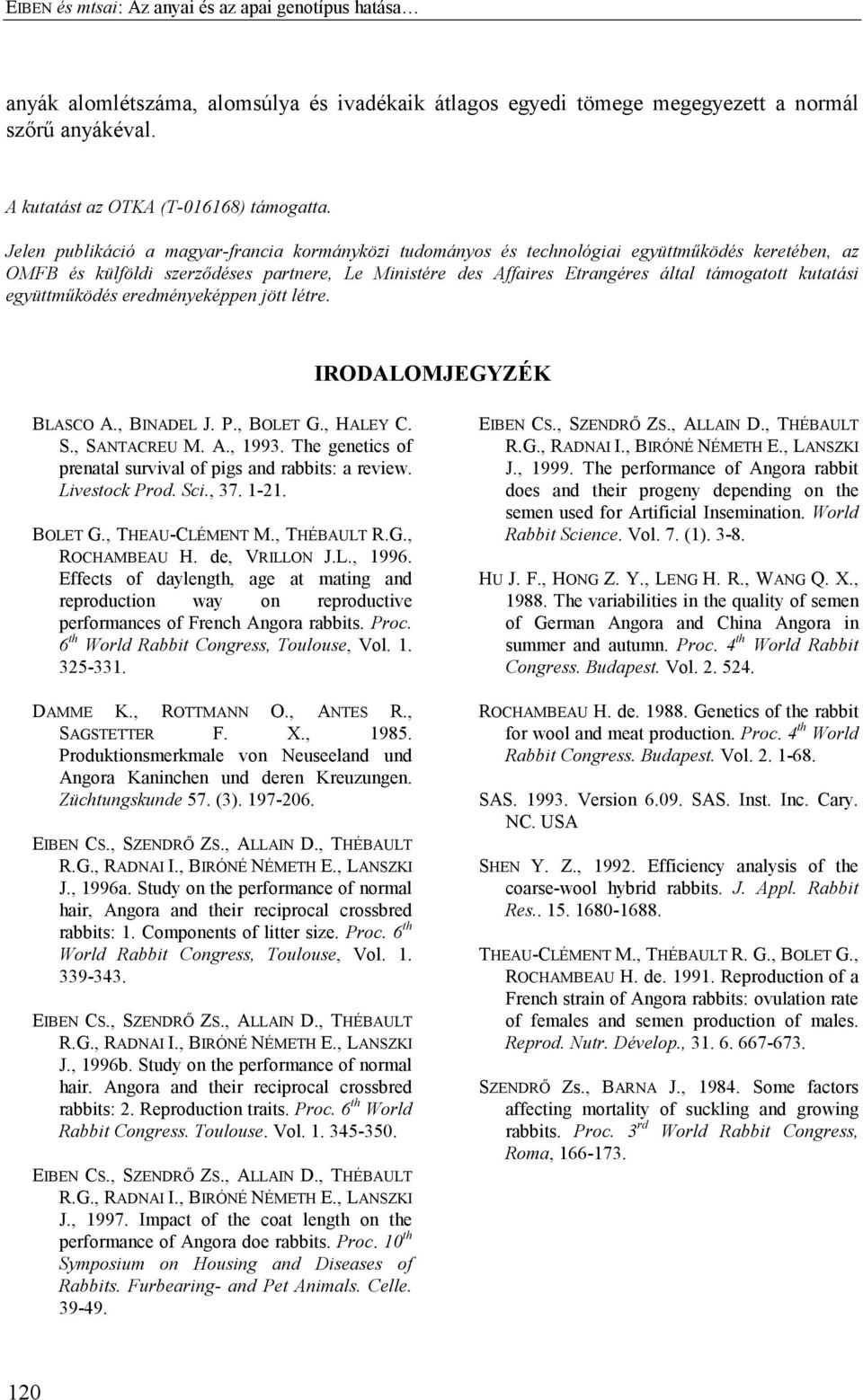 kutatási együttműködés eredményeképpen jött létre. IRODALOMJEGYZÉK BLASCO A., BINADEL J. P., BOLET G., HALEY C. S., SANTACREU M. A., 1993.