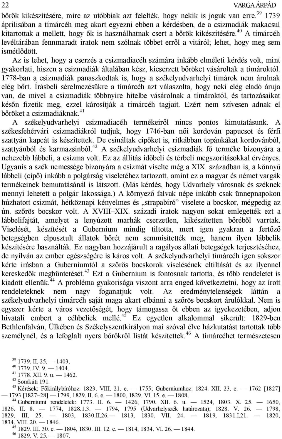 40 A tímárcéh levéltárában fennmaradt iratok nem szólnak többet err l a vitáról; lehet, hogy meg sem ismétl dött.