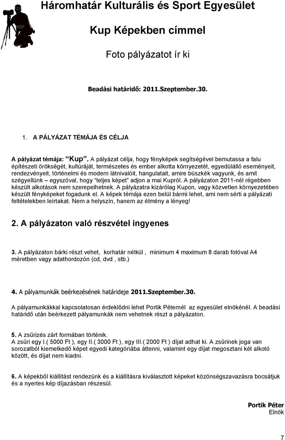 hngultit, mire büszkék vgyunk, és mit szégyellünk egyszóvl, hogy teljes képet djon mi Kupról. pályázton 2011-nél régebben készült lkotások nem szerepelhetnek.