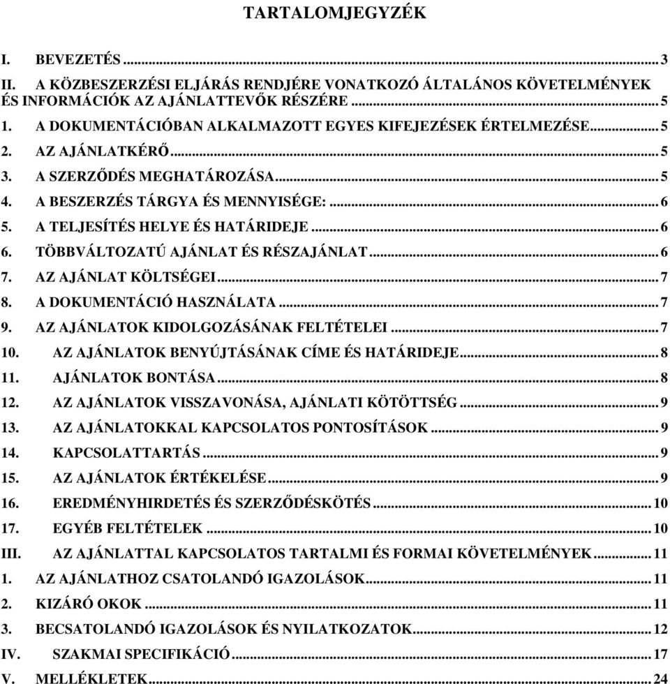 .. 6 6. TÖBBVÁLTOZATÚ AJÁNLAT ÉS RÉSZAJÁNLAT... 6 7. AZ AJÁNLAT KÖLTSÉGEI... 7 8. A DOKUMENTÁCIÓ HASZNÁLATA... 7 9. AZ AJÁNLATOK KIDOLGOZÁSÁNAK FELTÉTELEI... 7 10.