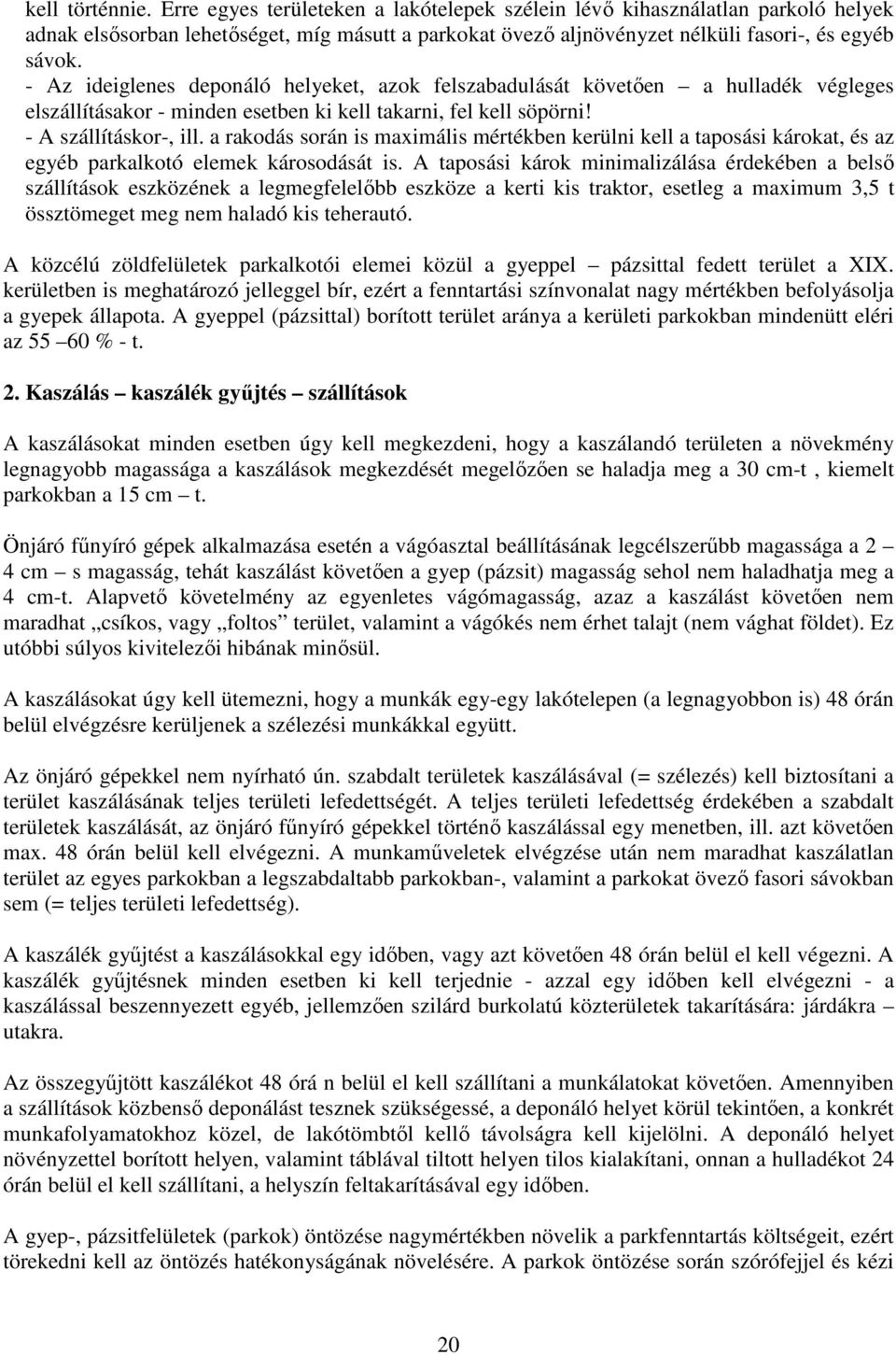 a rakodás során is maximális mértékben kerülni kell a taposási károkat, és az egyéb parkalkotó elemek károsodását is.