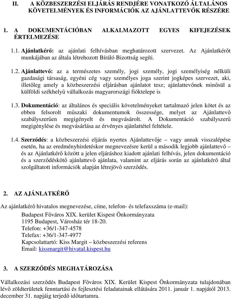 Ajánlattevı: az a természetes személy, jogi személy, jogi személyiség nélküli gazdasági társaság, egyéni cég vagy személyes joga szerint jogképes szervezet, aki, illetıleg amely a közbeszerzési