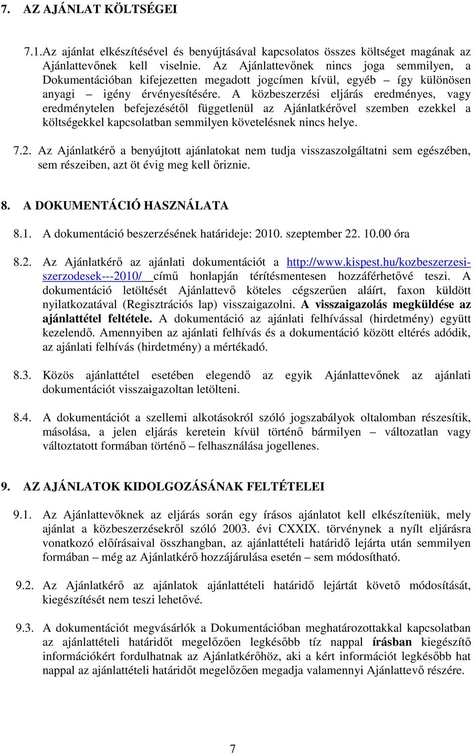 A közbeszerzési eljárás eredményes, vagy eredménytelen befejezésétıl függetlenül az Ajánlatkérıvel szemben ezekkel a költségekkel kapcsolatban semmilyen követelésnek nincs helye. 7.2.