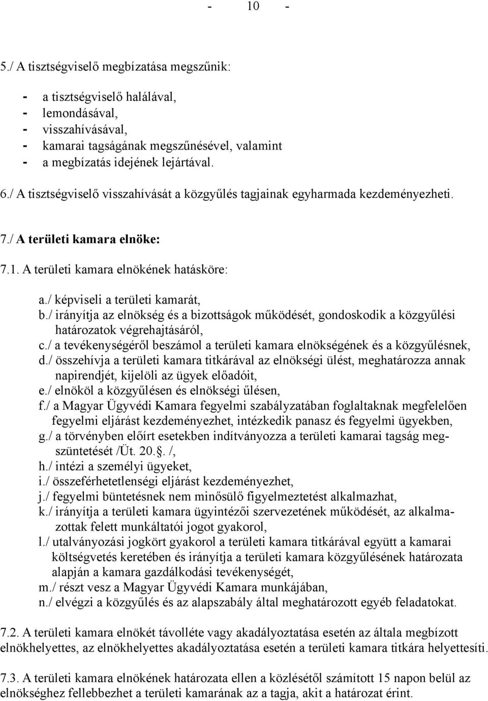 / irányítja az elnökség és a bizottságok működését, gondoskodik a közgyűlési határozatok végrehajtásáról, c./ a tevékenységéről beszámol a területi kamara elnökségének és a közgyűlésnek, d.