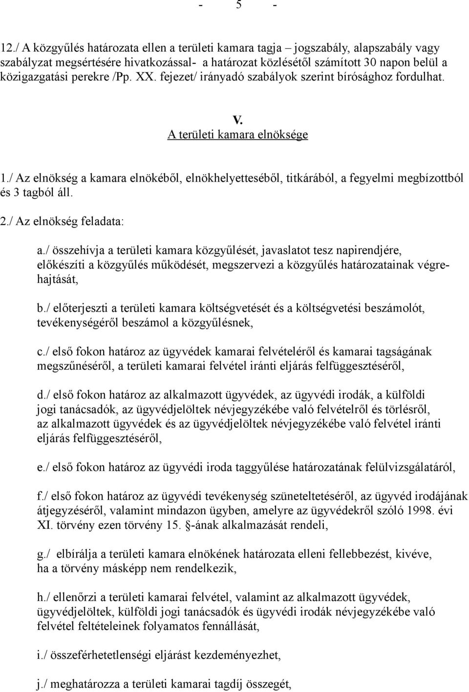 XX. fejezet/ irányadó szabályok szerint bírósághoz fordulhat. V. A területi kamara elnöksége 1.