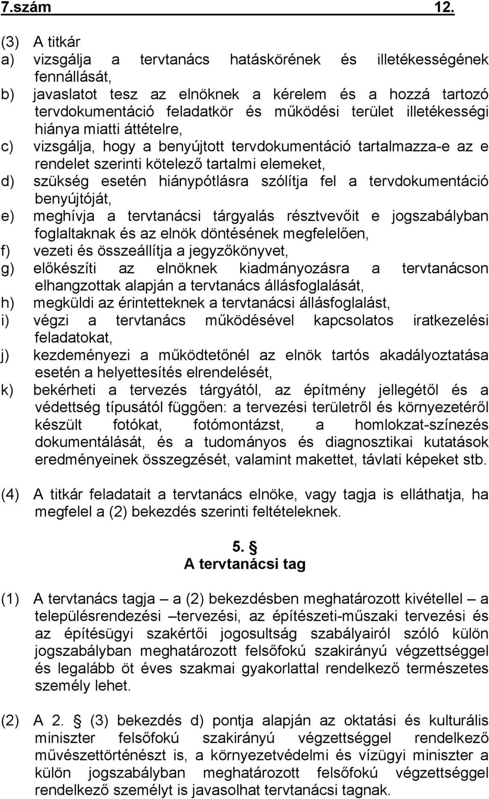 illetékességi hiánya miatti áttételre, c) vizsgálja, hogy a benyújtott tervdokumentáció tartalmazza-e az e rendelet szerinti kötelező tartalmi elemeket, d) szükség esetén hiánypótlásra szólítja fel a