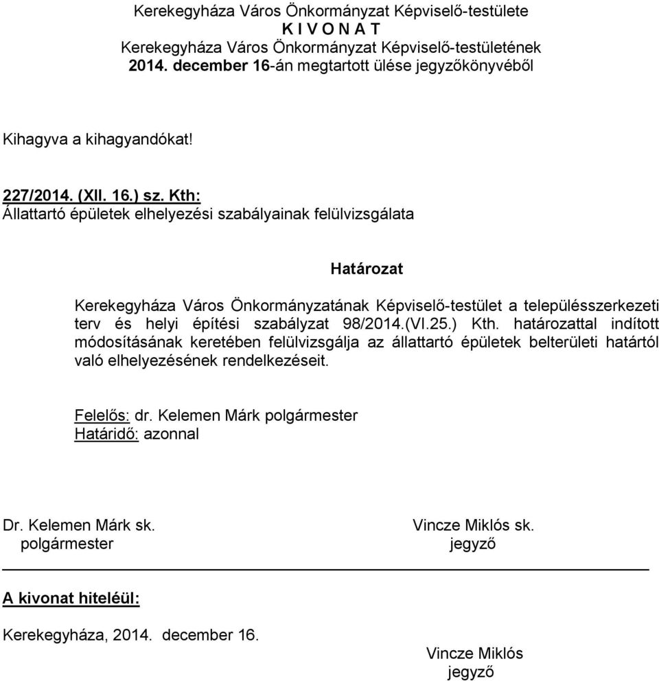 Kth: Állattartó épületek elhelyezési szabályainak felülvizsgálata Határozat Kerekegyháza Város Önkormányzatának Képviselő-testület a településszerkezeti terv és helyi