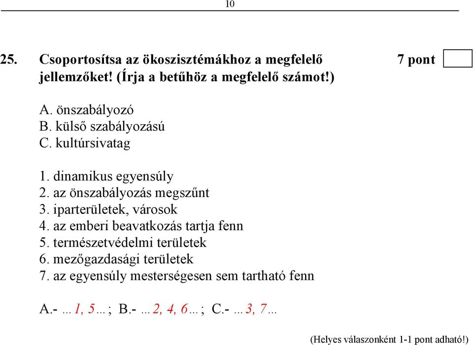 dinamikus egyensúly 2. az önszabályozás megszőnt 3. iparterületek, városok 4.