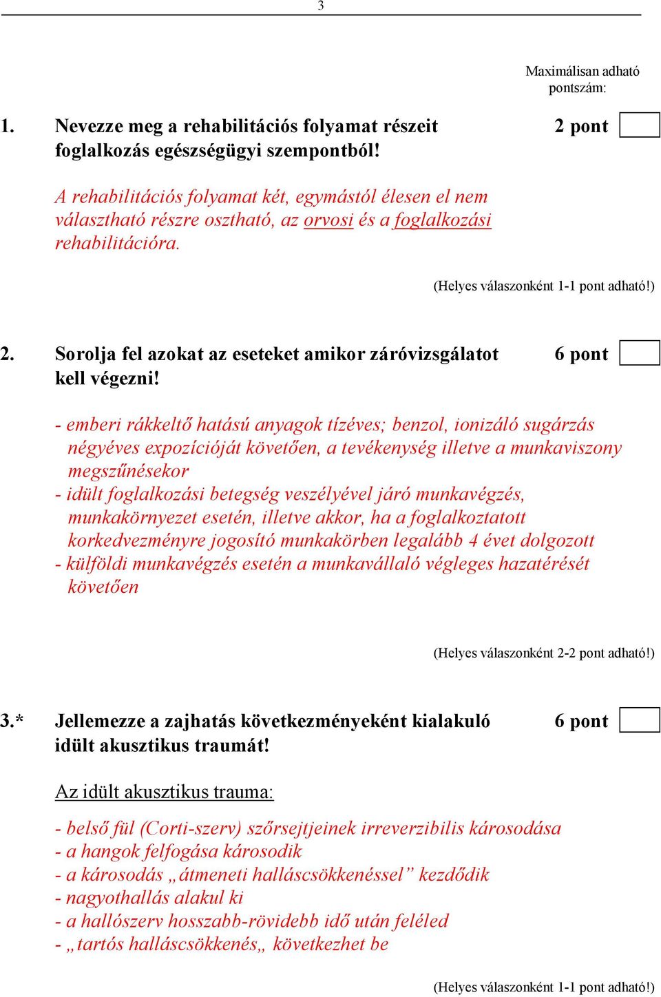 Sorolja fel azokat az eseteket amikor záróvizsgálatot 6 pont kell végezni!